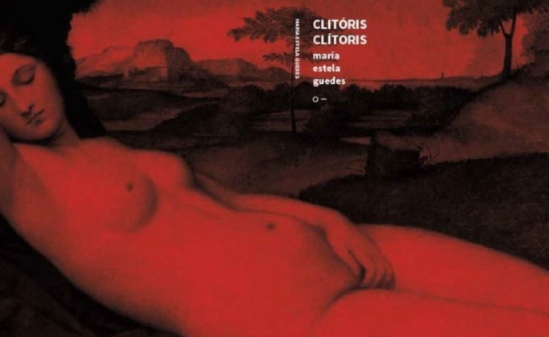 Clítoris Clítoris, el poemario de Maria Estela Guedes