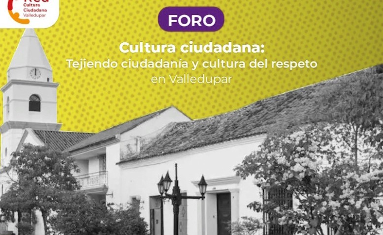 Programación del Foro “Cultura ciudadana: tejiendo ciudadanía y cultura del respeto en Valledupar” 